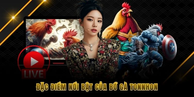Đặc điểm nổi bật của bồ g&agrave; Tonnhon