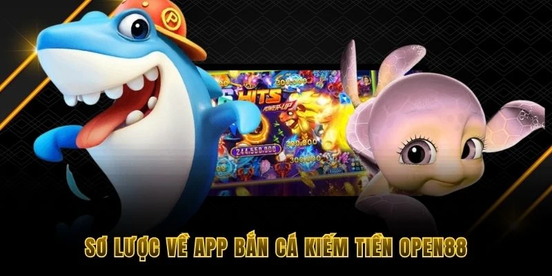 Sơ lược về app bắn c&aacute; kiếm tiền OPEN88
